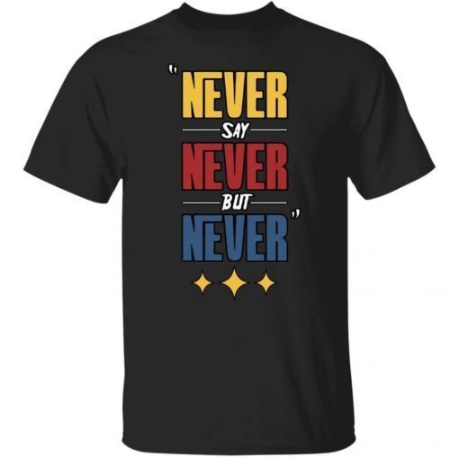 Never Say Never But Never Steelers Shirt