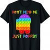 Don't Mind Me Just Poppin Funny Pop It Among Toy Fidget Shirt