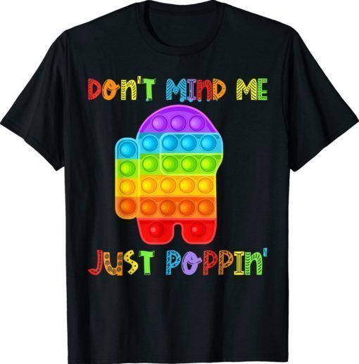 Don't Mind Me Just Poppin Funny Pop It Among Toy Fidget Shirt