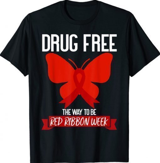Drug Free The Way To be Red Ribbon Awareness Week Butterfly Shirt