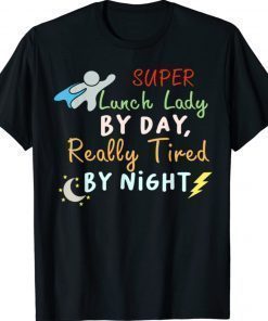 Super Lunch Lady by Day Tired by Night Funny Cafeteria Lady Shirt