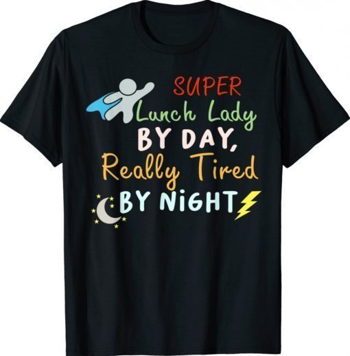 Super Lunch Lady by Day Tired by Night Funny Cafeteria Lady Shirt