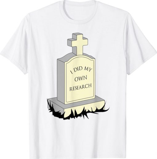 I Did My Own Research Gravestone Tombstone Halloween Costume Shirt