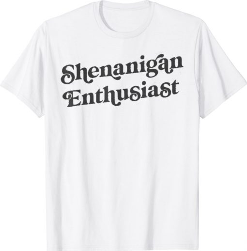 Shenanigan Enthusiast Shirt