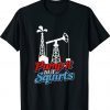 Pump It 'Til It Squirts Roughneck Oil Worker Joke Shirt