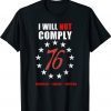 I Will Not Comply 76 Unmasked Unwoke Unafraid Shirt