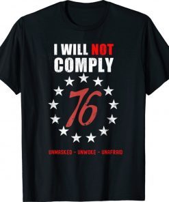 I Will Not Comply 76 Unmasked Unwoke Unafraid Shirt