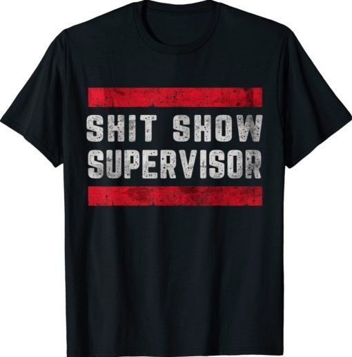 Shit Show Supervisor Sarcastic Distressed Shirt