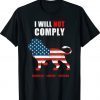 I Will Not Comply Defiant Patriot Shirt