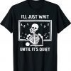 I'll Just Wait Until It's Quiet Skeleton Teacher Shirt
