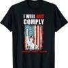 I Will Not Comply Conservative Medical Freedom Shirt
