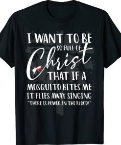 I Want to Be So Full of Christ Funny Mosquito Bites Shirt