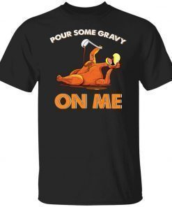 Turkey pour some gravy on me t-shirt