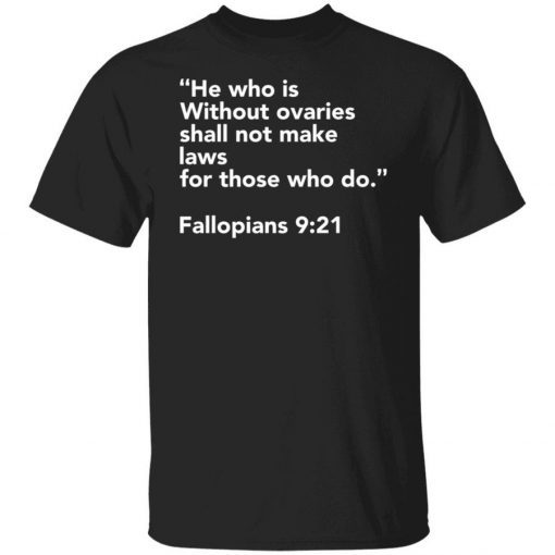 He who is without ovaries shall not make laws shirt