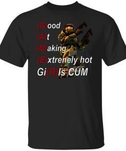 Good At Making Extremely Hot Girls Cum Gamer Shirt