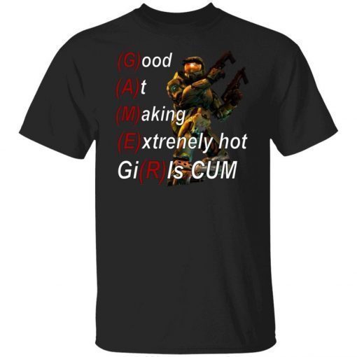 Good At Making Extremely Hot Girls Cum Gamer Shirt