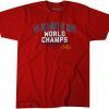 2021 WE JUST MIGHT BE THOSE WORLD CHAMPS ATLANTA TSHIRT
