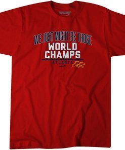 2021 WE JUST MIGHT BE THOSE WORLD CHAMPS ATLANTA TSHIRT