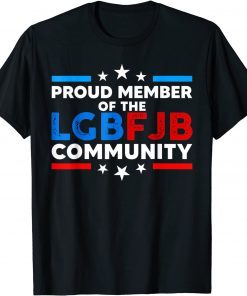 Funny Proud Member Of The LGBFJB Community Funny Anti Biden TShirt