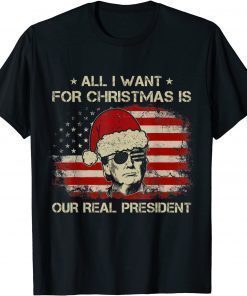 Trump All I want for Christmas is our real President US Flag TShirt