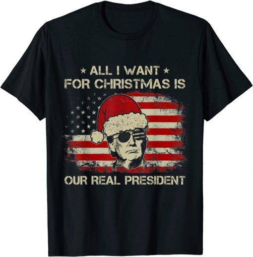 Trump All I want for Christmas is our real President US Flag TShirt