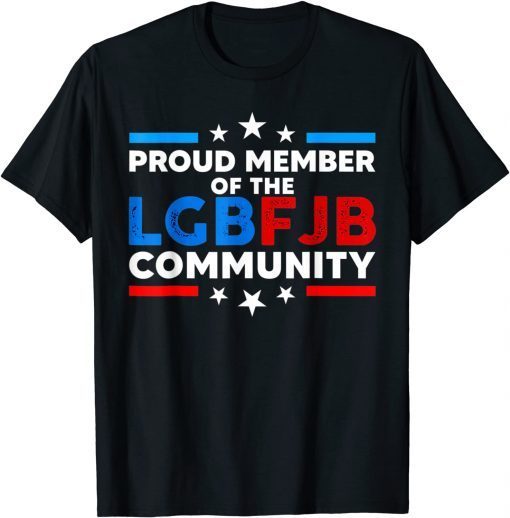 Funny Proud Member Of The LGBFJB Community Funny Anti Biden TShirt