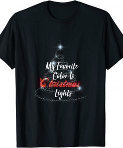 My Favorite Color Is Christmas Lights Funny Xmas Gift T-Shirt