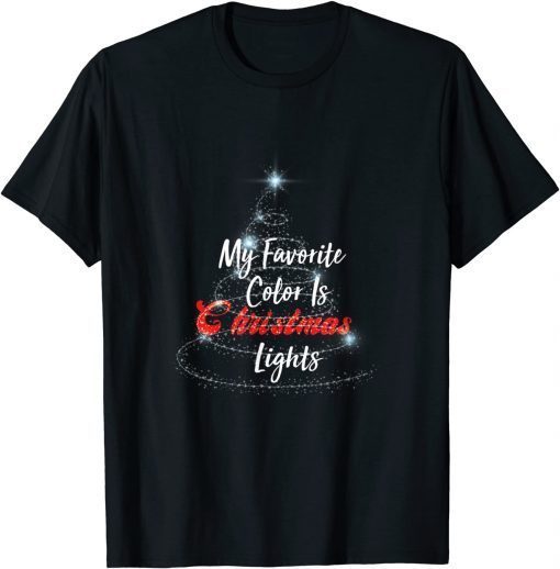 My Favorite Color Is Christmas Lights Funny Xmas Gift T-Shirt