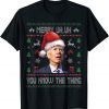 Funny Ugly Christmas Biden Merry Uh Uh You Know The Thing T-Shirt