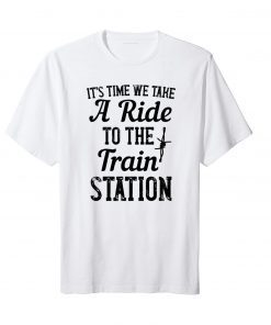 It's Tims We Take A Ride To The Train Station TShirt