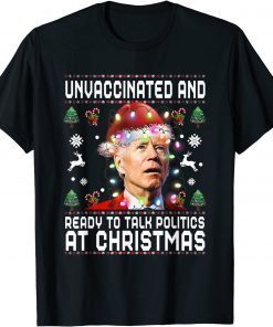 Biden Unvaccinated And Ready To Talk Politics At Christmas Shirts