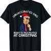 Unvaccinated and Ready to Talk Politics at Christmas Gift T-Shirt