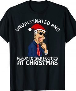 Unvaccinated and Ready to Talk Politics at Christmas Gift T-Shirt