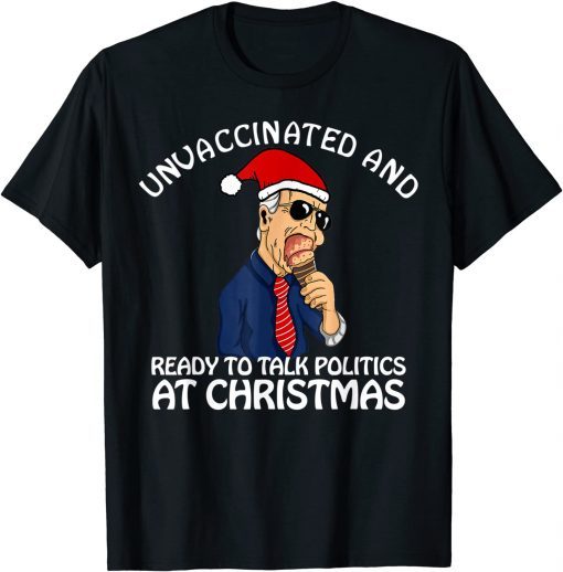 Unvaccinated and Ready to Talk Politics at Christmas Gift T-Shirt