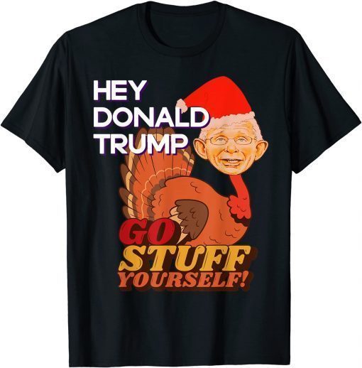 Tony Turkey Fauci Lied Fire Fauci Christmas Donald Trump Hey Donald Trump T-Shirt