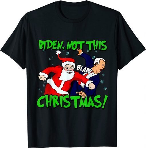 Classic Santa Claus Blam Joe Biden Not this Christmas Ugly Xmas T-Shirt