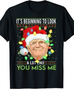 T-Shirt It's Beginning To Look A Lot Like You Miss Me Trump Santa