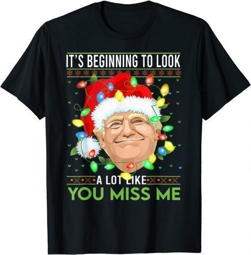 T-Shirt It's Beginning To Look A Lot Like You Miss Me Trump Santa