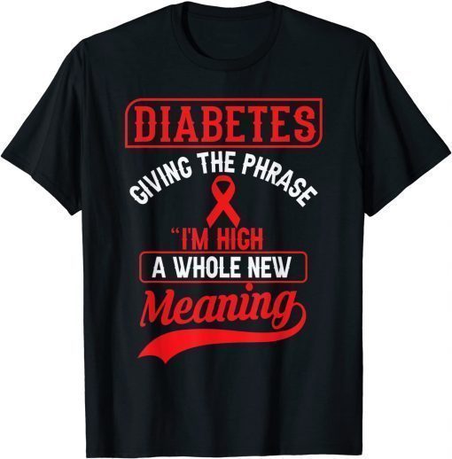 Official Diabetes giving the phrase i'm high a whole new meaning T-Shirt