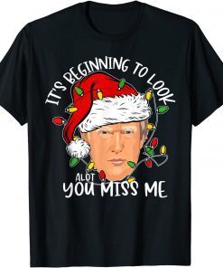 T-Shirt Its Beginning To Look A Lot Like You Miss Me Trump Christmas