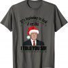 It's Beginning To Look A Lot Like I Told You So Apparel Unisex T-Shirt