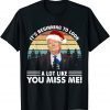 Funny Its Beginning To Look A Lot Like You Miss Me Christmas Trump T-Shirt
