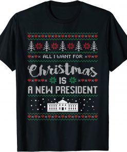 Funny All I Want For Christmas Is A New President ugly T-Shirt