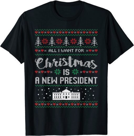 Funny All I Want For Christmas Is A New President ugly T-Shirt