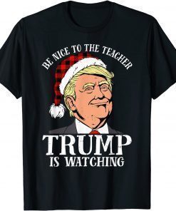 T-Shirt Be Nice To The Teacher Christmas President Trump Santa Hat