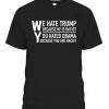 Funny We Hate Trump Because He Is Racist T-Shirt