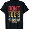 Tee Shirts Don't Underestimate Joe's Ability To Things Up Funny