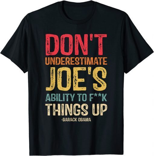 Tee Shirts Don't Underestimate Joe's Ability To Things Up Funny