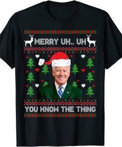 T-Shirt Ugly Christmas Sweater Biden Merry Uh Uh You Know The Thing 2022