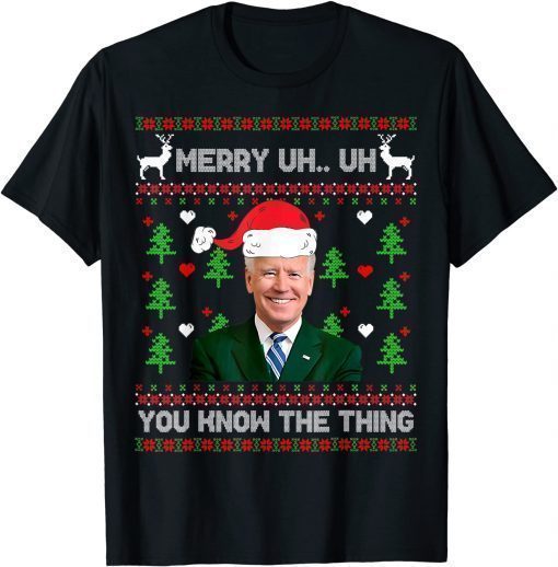 T-Shirt Ugly Christmas Sweater Biden Merry Uh Uh You Know The Thing 2022